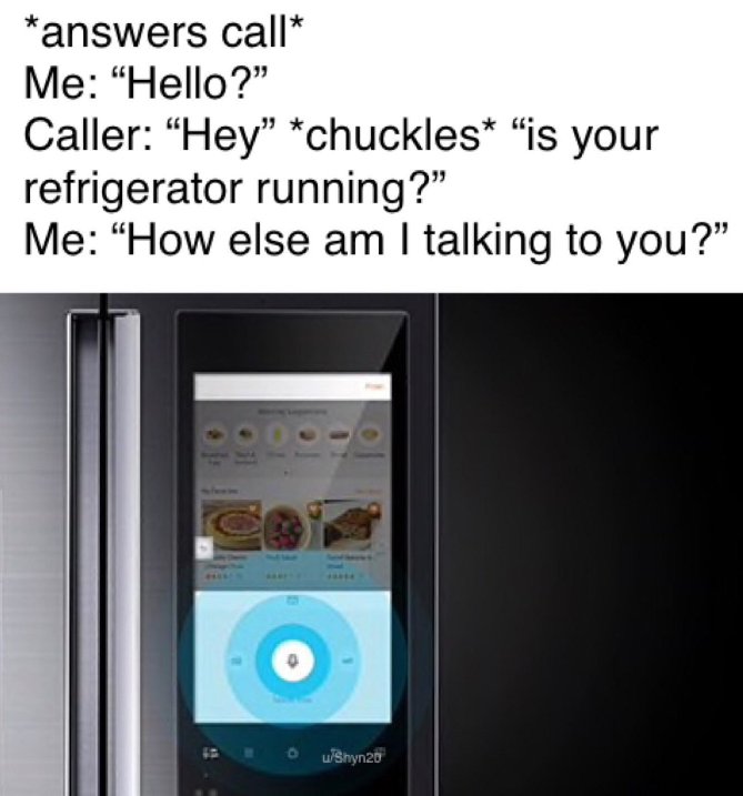 People make jokes that smart fridges are smart enough to make phone calls