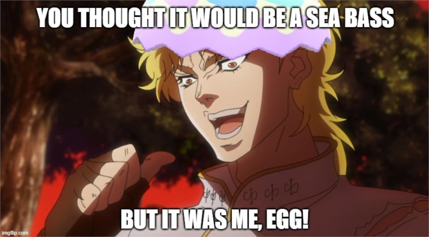 sea bass catch is actually just a egg