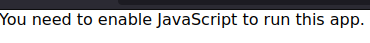 a blank website saying "You need to enable JavaScript to run this app."