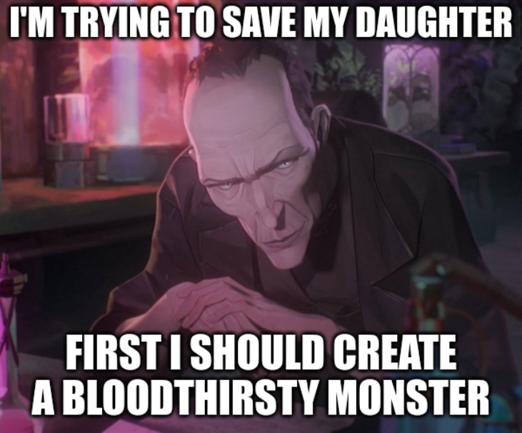 A picture of the doctor with a top caption reading 'Im trying to save my daughter' and a bottom caption reading 'first I should create a bloodthirsty monster'