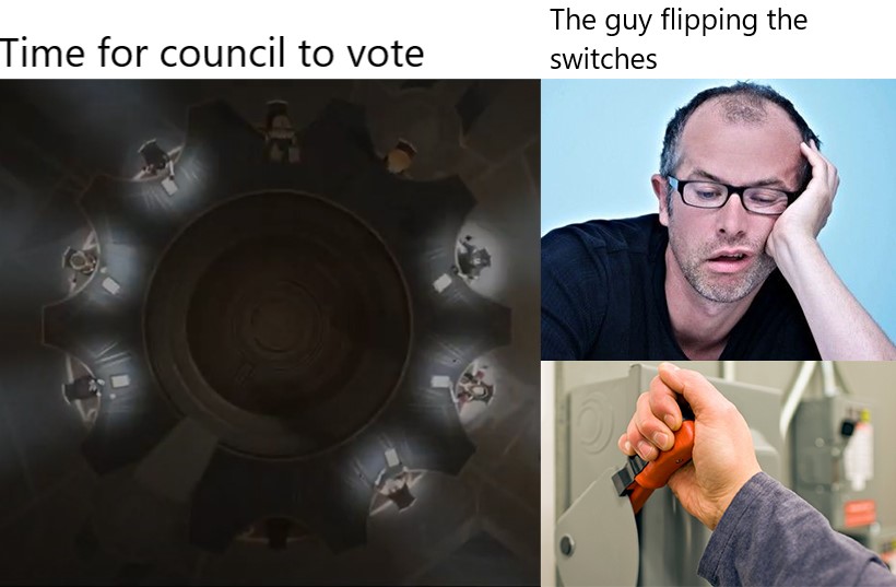 A picture of the council with the caption 'time for the council to vote', then a picture of a disgruntled tired man holding a lever with the caption 'the guy flipping the switches'