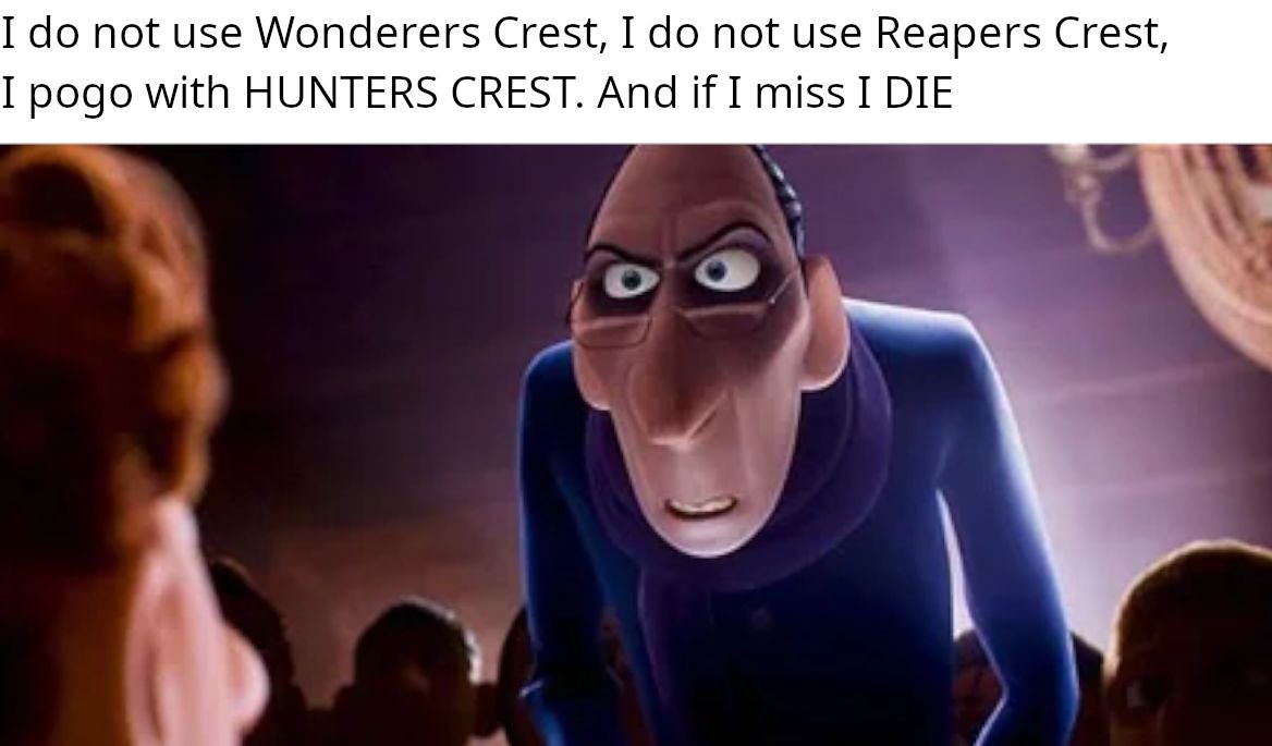 A picture of Anton Ego from Ratatouille with the caption 'I do not use Wanderers Crest, I do not use Reapers Crest, I pogo with HUNTERS CREST. And if I miss I DIE'