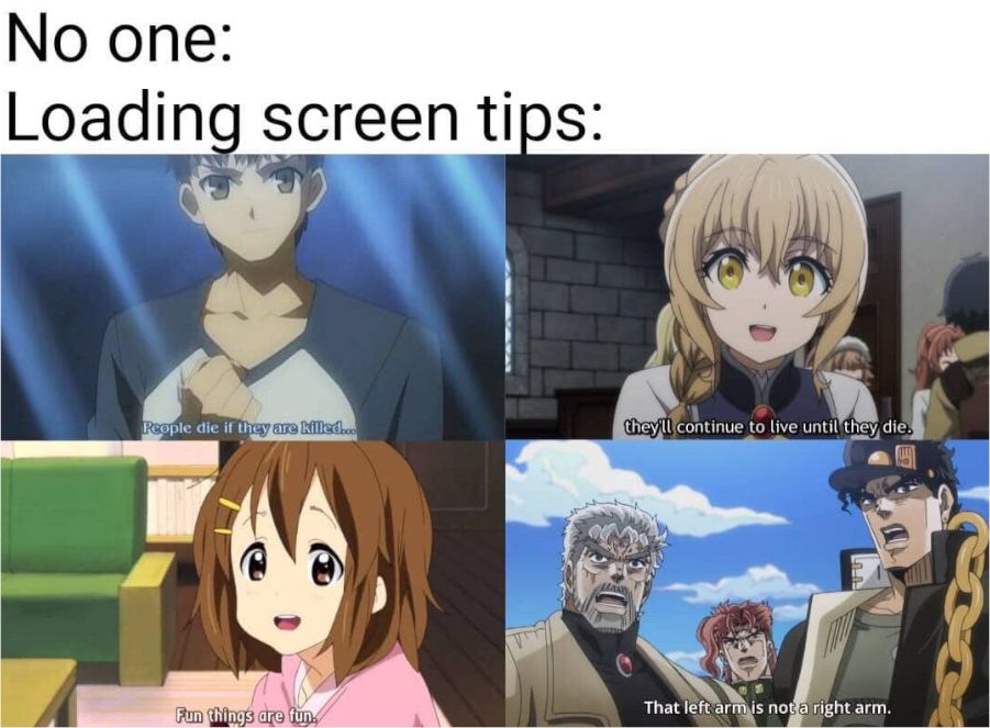 A caption reads 'No one: Loading screen tips:' with quotes such as 'People die if they are killed', 'they'll continue to live until they die', 'Fun things are fun', and 'That left arm is not a right arm'