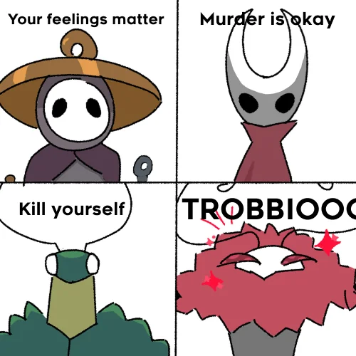 A four-panel image. The first panel shows Sherma saying 'Your feelings matter'. The second shows Hornet saying 'Murder is okay'. The third shows the Green Prince saying 'Kill yourself'. The final panel shows Trobbio saying 'TROBBIOOOO'