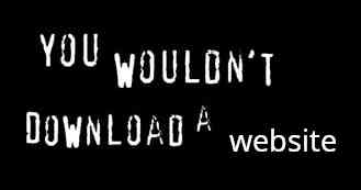 Text reading "you wouldn't download a website" in the style of the old 2000s anti-copyright ads